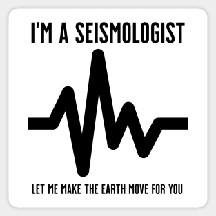 I'm a Seismologist. Let me make the earth move for you Sticker